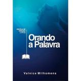 Orando a Palavra - Valnice Milhomens - Editora palavra da fé