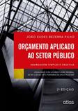 Orçamento Aplicado Ao Setor Público: Abordagem Simples E Objetiva