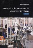 Organização da Produção Em Confeção Têxtil - 3ª Ed. 2012 - Publindústria