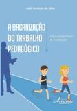Organizacao do trabalho pedagogico - educacao fisica e avaliacao - Appris editora