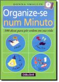 Organize-Se Num Minuto - 500 Dicas Para Por Ordem Em Sua Vida / Smallin - Gente
