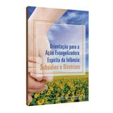 Orientação Para a Ação Evangelizadora Espírita da Infância: Subsídios e Diretrizes - Feb