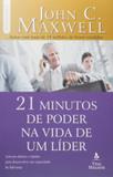 Os 21 minutos de poder na vida de um líder - descubra como alguns minutos por dia podem transformá-lo em um líder de sucesso