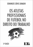 Os Atletas Profissionais de Futebol no Direito do Trabalho - Ltr