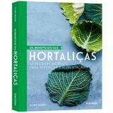 Os Benefícios Das Hortaliças - 40 Receitas Incríveis - Publifolha editora