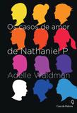 Os casos de amor de nathaniel p. - Casa da palavra