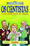 Os cientistas e seus experimentos de arromba