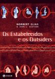 Os estabelecidos e os outsiders - Sociologia das relações de poder a partir de uma pequena comunidade
