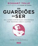 Os Guardiões do Ser - As lições espirituais ensinadas por nossos cães e gatos