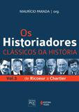 Os Historiadores - Clássicos da história vol. 3 - De Ricoeur a Chartier