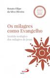 Os milagres como evangelho - sentido teológico dos milagres de jesus - Paulus - portugal
