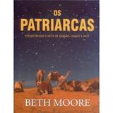 Os Patriarcas - Beth Moore - Lifeway