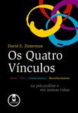 Os Quatro Vínculos - Amor, Ódio, Conhecimento e Reconhecimento na Psicanálise e em Nossas Vidas