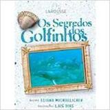 Os Segredos dos Golfinhos - Larousse