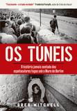 Os túneis - A história jamais contada das espetaculares fugas sob o Muro de Berlim