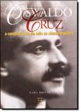 Oswaldo Cruz: A Construção de Um Mito na Ciência Brasileira - Fiocruz