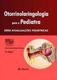 Otorrinolaringologia Para O Pediatra - Serie: Atualizacoes Pediatricas - Editora atheneu rio
