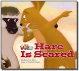 Our World 2 - Reader 6: Hare Is Scared: A Folktale from Africa - Cengage