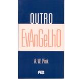 Outro Evangelho - A. W. Pink - Editora pes