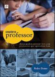 Outro professor - alunos podem aprender bem com professores que aprendem bem - Paco editorial