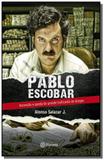 Pablo escobar ascensao e queda do grande traficante de drogas - Academia - grupo planeta