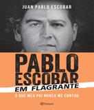 Pablo Escobar Em Flagrante - Planeta