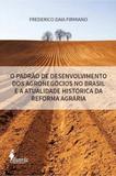 Padrao de desenvolvimento dos agronegocios no brasil e a atualidade historica da reforma agraria, o - Alameda