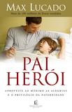 Pai herói - Aproveite ao máximo as alegrias e o privilégio da paternidade