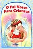PAI NOSSO PARA CRIANCAS, O - 1ª - Sbn