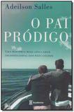 Pai Pródigo: Uma História Real Sobre o Amor Incondicional Entre Pais e Filhos - Academia - grupo planeta