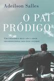 Pai pródigo - Uma história real sobre o amor incondicional entre pais e filhos