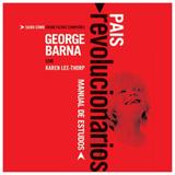 Pais Revolucionários - Manual de Estudo - George Barna - Universidade da familia