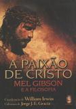 Paixao de cristo, a - mel gibson e a filosofia - Madras editora