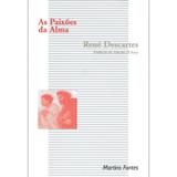 Paixões da alma, As - Descartes, rené