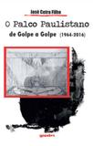 Palco paulistano de golpe a golpe (1964-2016), o - Giostri