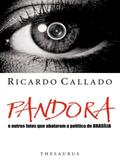 Pandora e Os Outros Fatos Que Abalaram A Política de Brasília - Thesaurus
