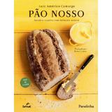 Pão nosso: receitas caseiras com fermento natural - Editora senac