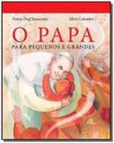 Papa para pequenos e grandes (O) - Paulinas