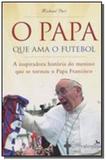 Papa que ama o futebol, o: a inspiradora historia - Valentina