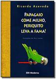 Papagaio come milho, periquito leva a fama! - Moderna - paradidaticos