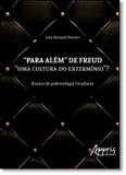Para Além de Freud: Uma Cultura do Extermínio - Ensaio de Polemologia Freudiana - Appris editora