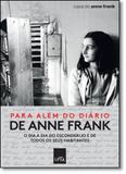 Para Além do Diário de Anne Frank: O Dia a Dia do Esconderijo e de Todos os Seus Habitantes - Leya - casa da palavra