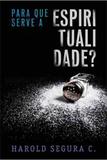 Para Que Serve A Espiritualidade - Editora ultimato
