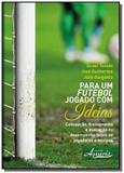 Para um futebol jogado com ideias: concepcao, trei - Appris