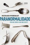 Paranormalidade: Por que vemos o que não existe - Por que vemos o que não existe