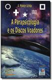 Parapsicologia e os discos voadores (a) - Editora do conhecimento