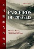 Parceiros improvaveis - reformistas chineses, economistas ocidentais e a formacao da china global - Alta books