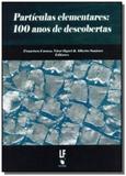 Particulas elementares 100 anos de descobertas - Livraria da fisica