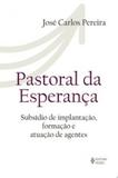 Pastoral da esperança - Subsídios de implantação, formação e atuação de agentes