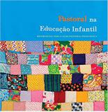 Pastoral na Educação Infantil: Referencial Para a Ação Pastoral-Pedagógica - Puc
